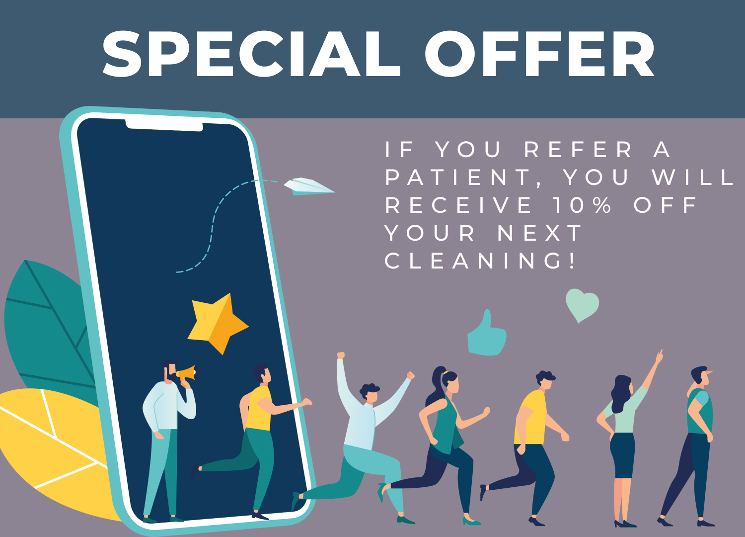 Special Offer: If you refer a patient, you will receive 10% off your next cleaning!